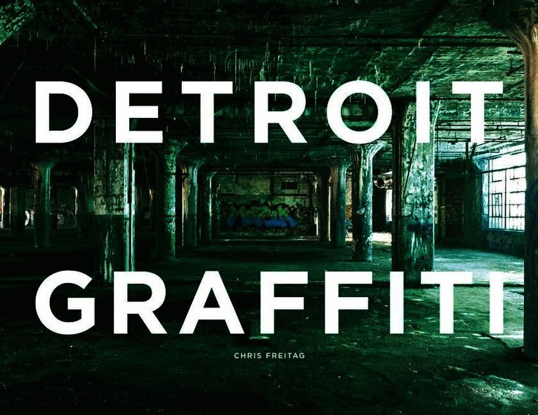 Chris Freitag, Chris Freitag - Detroit Graffiti, Inbunden