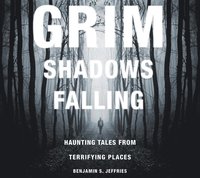bokomslag Grim Shadows Falling: Haunting Tales from Terrifying Places