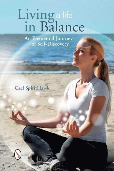 Living a Life in Balance: An Elemental Journey of Self-Discovery 1