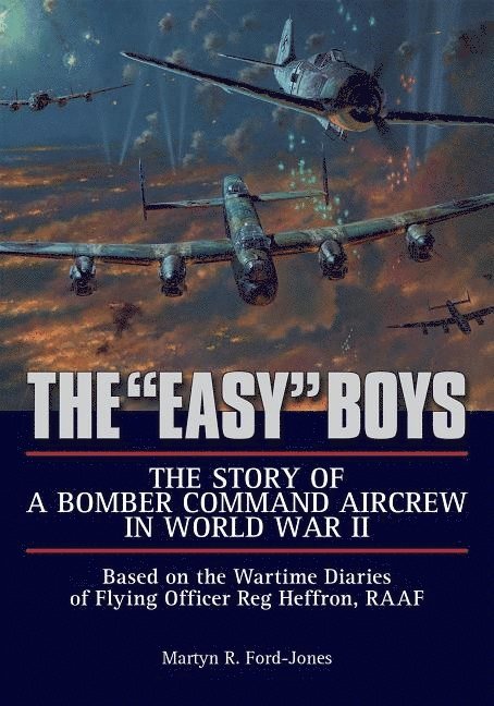 Martyn R. Ford-Jones, Martyn R. Ford-jones, Martyn R Ford-Jones - "Easy" Boys: The Story of a Bomber Command Aircrew in World War II, Inbunden