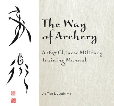 bokomslag The Way of Archery: A 1637 Chinese Military Training Manual