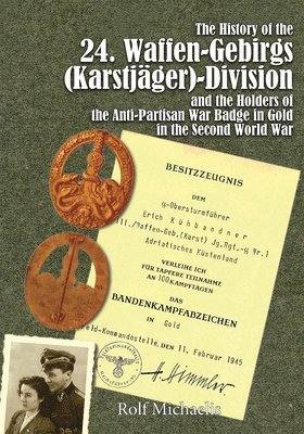 History of the 24. Waffen-Gebirgs (Karstjäger)-Division der SSand the Holders of the Anti-Partisan War Badge in Gold in the Second World War