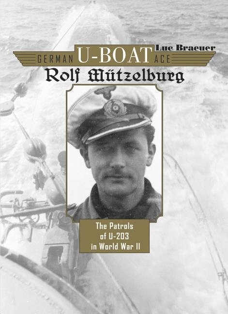Luc Braeuer - German U-Boat Ace Rolf Mützelburg, Inbunden