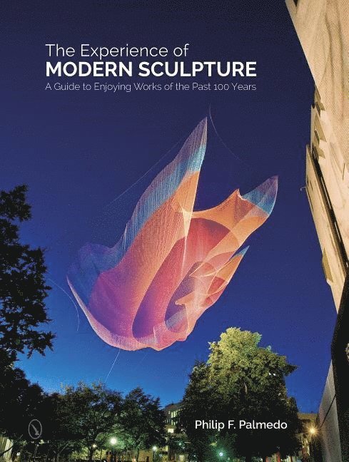 Philip F. Palmedo, Philip F Palmedo - Experience of Modern Sculpture, Inbunden