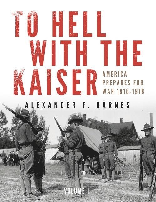 Alexander F. Barnes, Alexander F Barnes - To Hell with the Kaiser, Vol. I, Inbunden