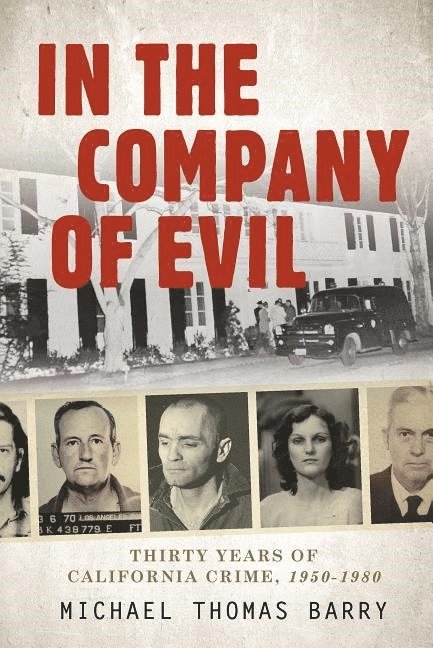 In the Company of Evil—Thirty Years of California Crime, 1950-1980