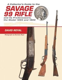 bokomslag Collector's Guide to the Savage 99 Rifle and its Predecessors, the Model 1895 and 1899
