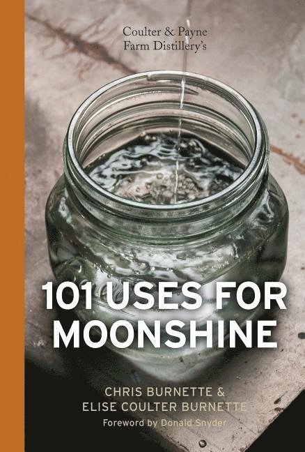 Coulter & Payne Farm Distillery's 101 Uses for Moonshine 1