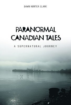 Paranormal Canadian Tales 1