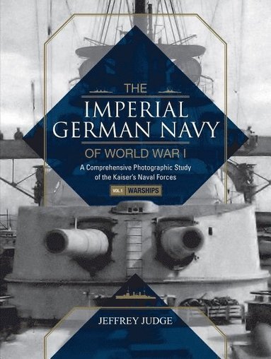 bokomslag The Imperial German Navy of World War I: A Comprehensive Photographic Study of the Kaisers Naval Forces