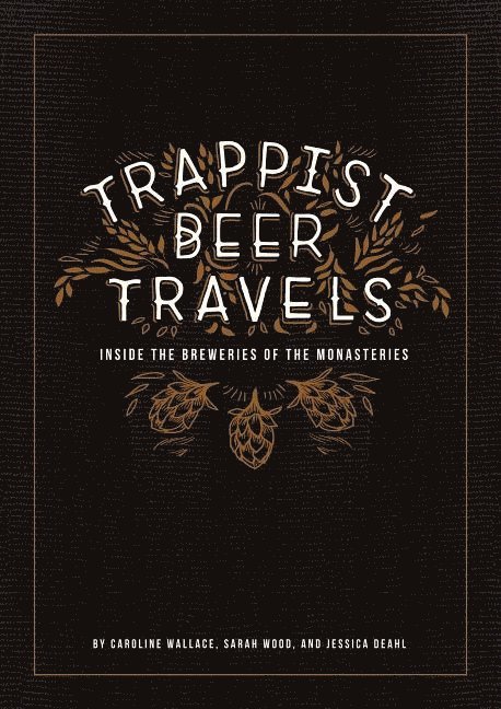 Caroline Wallace - Trappist beer travels - inside the breweries of the monasteries, Inbunden