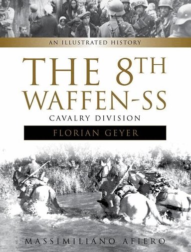 Massimiliano Afiero - 8th Waffen-SS Cavalry Division "Florian Geyer", Inbunden