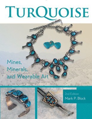 Mark P. Block, Mark P. Block, Mark P Block - Turquoise Mines, Minerals, and Wearable Art, 2nd Edition, Häftad