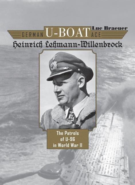 Luc Braeuer - German U-Boat Ace Heinrich Lehmann-Willenbrock, Inbunden