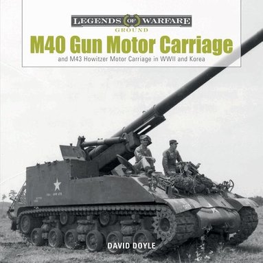 David Doyle - M40 Gun Motor Carriage and M43 Howitzer Motor Carriage in WWII and Korea, Inbunden