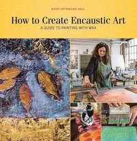 bokomslag How to Create Encaustic Art