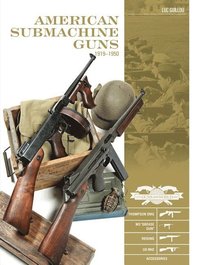 bokomslag American Submachine Guns, 19191950