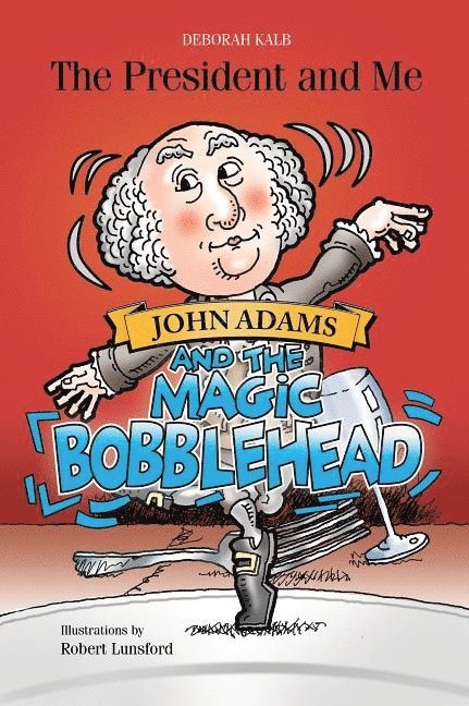 Deborah Kalb, Deborah Kalb - Robert Lunsford - John Adams and the Magic Bobblehead, Häftad