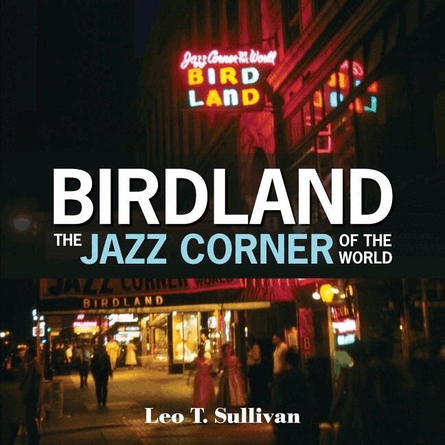 Leo T. Sullivan - Birdland, the Jazz Corner of the World, Inbunden