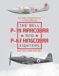 bokomslag The Bell P-39 Airacobra and P-63 Kingcobra Fighters