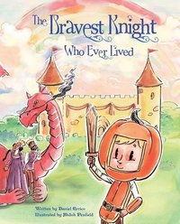 bokomslag The Bravest Knight Who Ever Lived