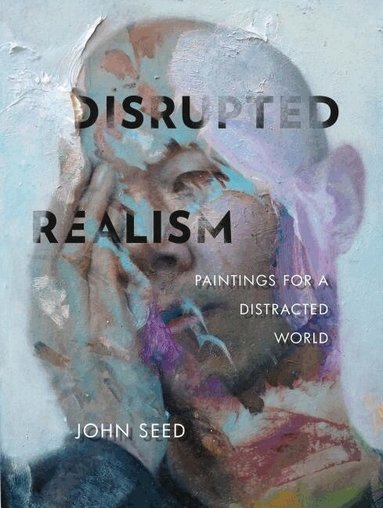 John Seed - Disrupted Realism, Inbunden