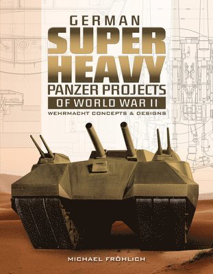 German Superheavy Panzer Projects of World War II 1