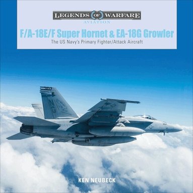 Ken Neubeck - F/A-18E/F Super Hornet and EA-18G Growler, Inbunden