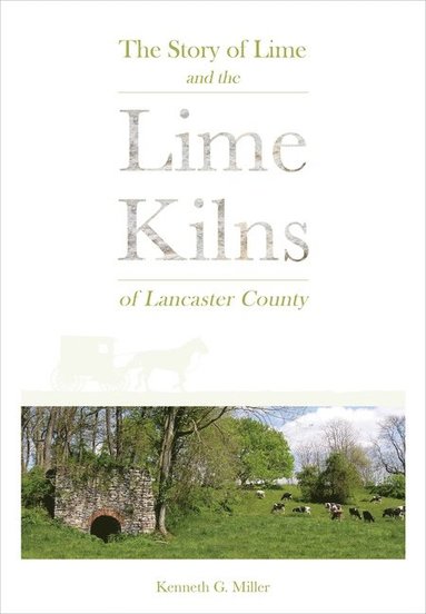 bokomslag Story of Lime and the Lime Kilns of Lancaster County
