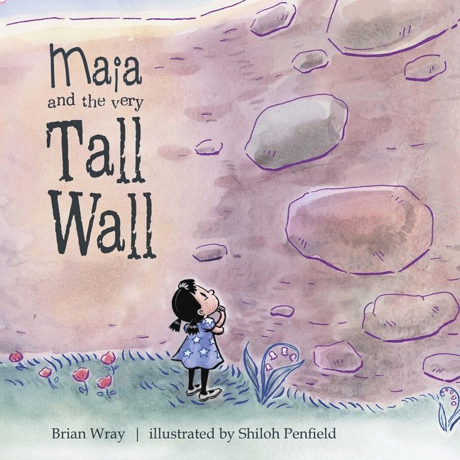 Brian Wray, Shiloh Penfield, Brian Wray - Shiloh Penfield - Maia and the Very Tall Wall, Inbunden