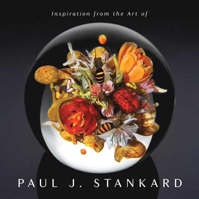 Inspiration from the Art of Paul J. Stankard 1