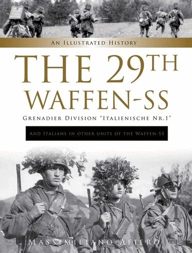 Massimiliano Afiero - 29th Waffen-SS Grenadier Division "Italienische Nr.1": And Italians in Other Units of the Waffen-SS, Inbunden