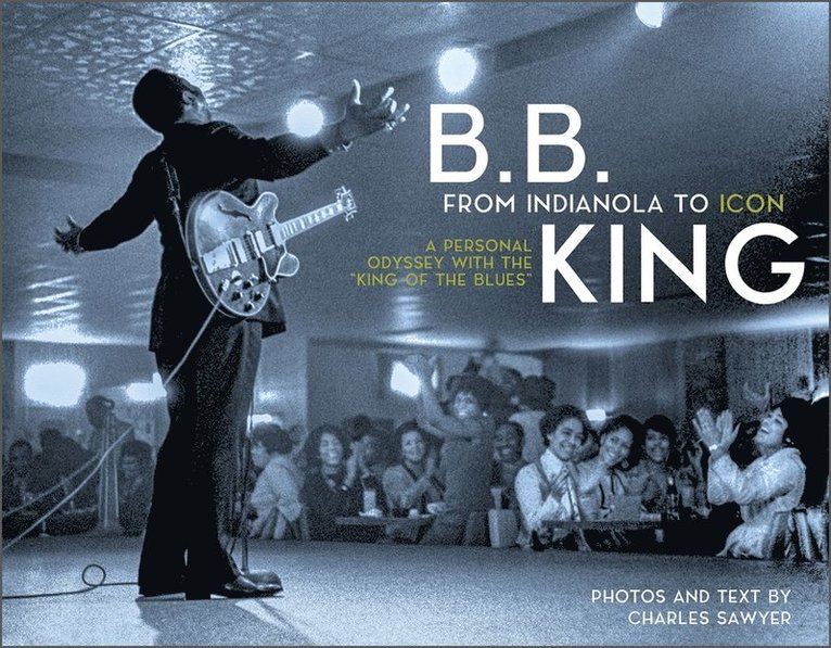 Charles Sawyer, Charles Sawyer - “Monster” Mike Welch -, Cherie Hoyt - B.B. King: From Indianola to Icon, Inbunden