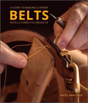 A Guide to Making Leather Belts with 12 Complete Projects 1