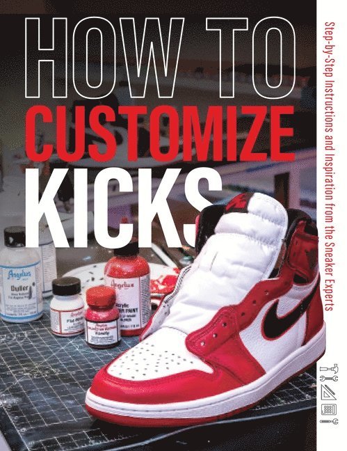 Customize Kicks Magazine - How to Customize Kicks, Häftad