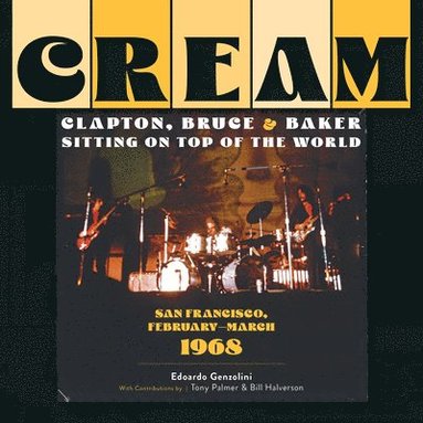 bokomslag Cream: Clapton, Bruce & Baker Sitting on Top of the World