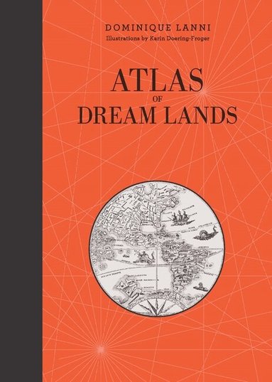 Dominique Lanni - Atlas of Dream Lands, Inbunden