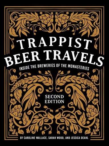 Caroline Wallace, Sarah Wood, Jessica Deahl - Trappist Beer Travels, Second Edition, Inbunden
