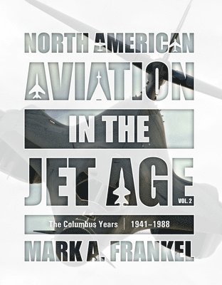 bokomslag North American Aviation in the Jet Age, Vol. 2