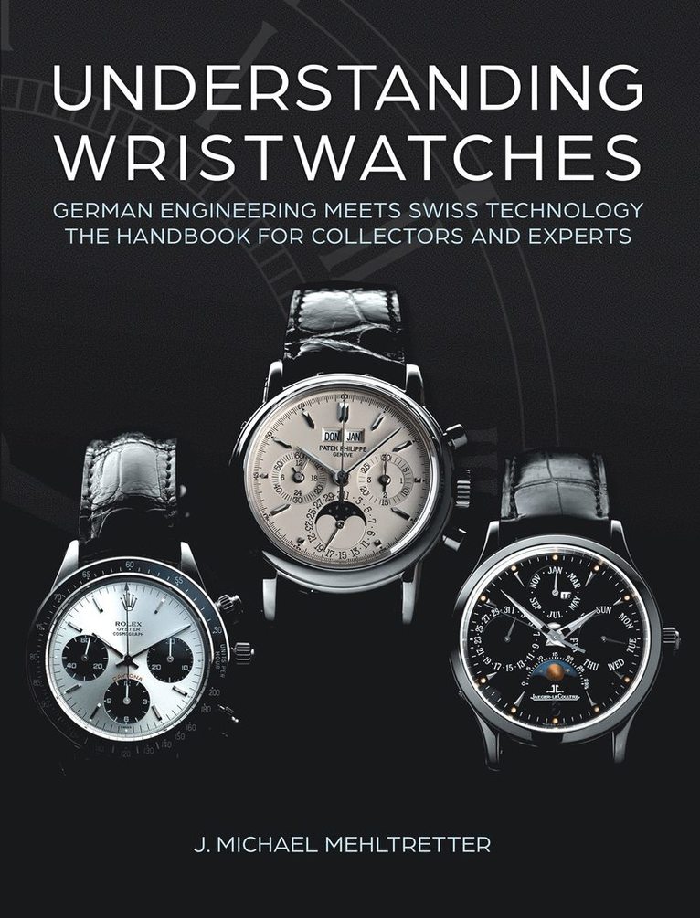 J. Michael Mehltretter, J. Michael Mehltretter, J Michael Mehltretter - Understanding Wristwatches, Inbunden