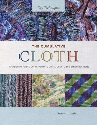 Susan Brandeis - Cumulative Cloth, Dry Techniques, Inbunden