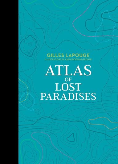 Gilles Lapouge - Atlas of Lost Paradises, Inbunden