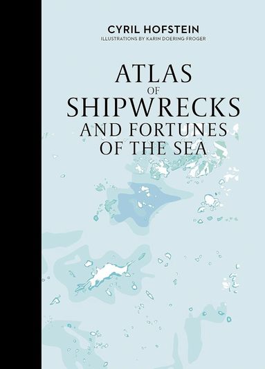 Cyril Hofstein - Atlas of Shipwrecks and Fortunes of the Sea, Inbunden
