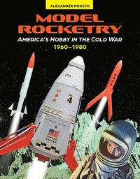 bokomslag Model Rocketry: America's Hobby in the Cold War 1960-1980
