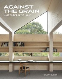 bokomslag Against the Grain: Mass Timber in the Home