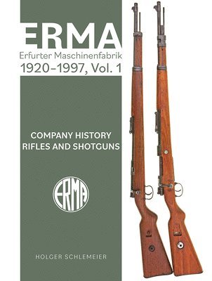 bokomslag ERMA: Erfurter Maschinenfabrik, 1920-1997, Vol. 1: Company History - Rifles and Shotguns