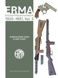 bokomslag ERMA: Erfurter Maschinenfabrik, 1920-1997, Vol. 3: Submachine Guns - Flare Guns