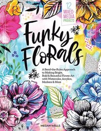 bokomslag Funky Florals: A Bend-the-Rules Approach to Making Bright, Bold & Beautiful Flower Art with Watercolor, Acrylics, Markers & More