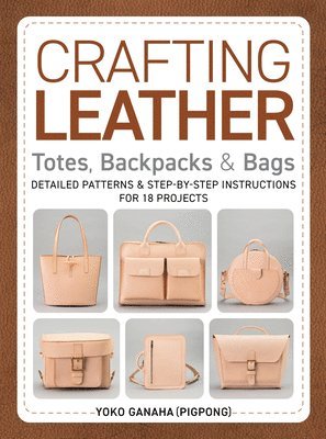 bokomslag Crafting Leather Totes, Backpacks & Bags