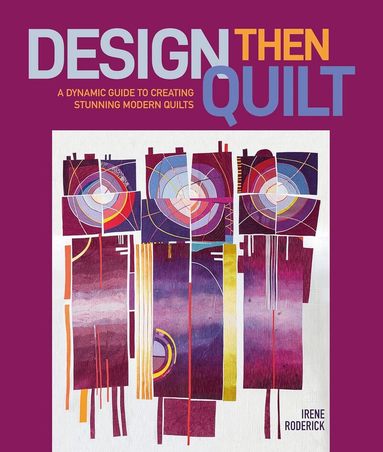 Irene Roderick - Design Then Quilt, Inbunden